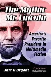 Book cover of The Mythic Mr. Lincoln by Jeff O’Bryant