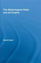 Book cover of The Mythological State and its Empire by David Grant