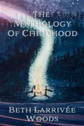 Book cover of The Mythology of Childhood by Unknown