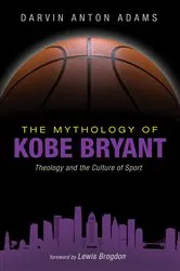 Book cover of The Mythology of Kobe Bryant by Darvin Anton Adams