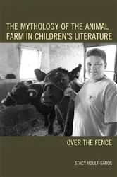 Book cover of The Mythology of the Animal Farm in Children's Literature by Stacy E. Hoult-Saros
