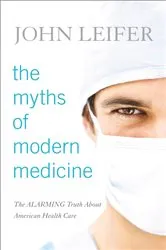 Book cover of The Myths of Modern Medicine by John Leifer