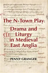 Book cover of The N-Town Play: Drama and Liturgy in Medieval East Anglia by Penny McClean