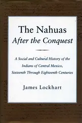 Book cover of The Nahuas After the Conquest by James Lockhart