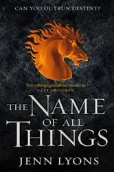 Book cover of The Name of All Things by Jenn Lyons