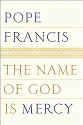 Book cover of The Name of God Is Mercy by Pope Francis