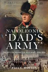 Book cover of The Napoleonic ‘Dad’s Army’ by Paul L Dawson