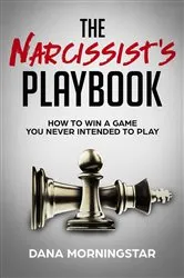 Book cover of The Narcissist's Playbook How to Identify, Disarm, and Protect Yourself from Narcissists, Sociopaths, Psychopaths, and Other Types of Manipulative and Abusive People by Dana Morningstar