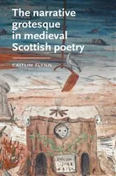 Book cover of The narrative grotesque in medieval Scottish poetry by Caitlin Flynn