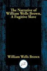 Book cover of The Narrative of William Wells Brown, A Fugitive Slave by Unknown