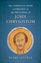 Book cover of The Narrative Shape of Emotion in the Preaching of John Chrysostom by Blake Leyerle