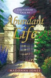 Book cover of The Narrow Gate to Abundant Life by Madonna Jones