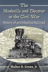 Book cover of The Nashville and Decatur in the Civil War by Green, Walter R., Jr.
