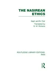 Book cover of The Nasirean Ethics (RLE Iran C) by Nasīr ad Dīn Tūsi