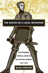 Book cover of The Nation as a Local Metaphor by Alon Confino