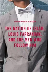 Book cover of The Nation of Islam, Louis Farrakhan, and the Men Who Follow Him by Dawn-Marie Gibson