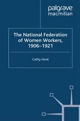 Book cover of The National Federation of Women Workers, 1906-1921 by Cathy Hunt