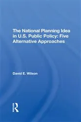 Book cover of The National Planning Idea In U.s. Public Policy by David E Wilson