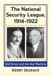 Book cover of The National Security League, 1914-1922 by Kerry Segrave