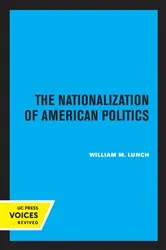 Book cover of The Nationalization of American Politics by William M. Lunch