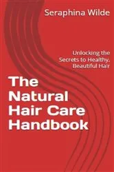 Book cover of The Natural Hair Care Handbook by Seraphina Wilde