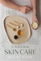 Book cover of The Natural Skin Care Recipe Book by Kate Jones
