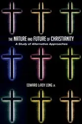 Book cover of The Nature and Future of Christianity by Edward LeRoyJr. Long