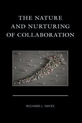 Book cover of The Nature and Nurturing of Collaboration by Richard L. Hayes