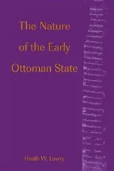 Book cover of The Nature of the Early Ottoman State by Heath W. Lowry