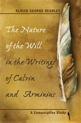 Book cover of The Nature of the Will in the Writings of Calvin and Arminius by Unknown