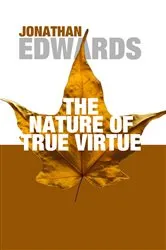 Book cover of The Nature of True Virtue by Jonathan Edwards