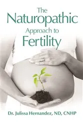 Book cover of The Naturopathic Approach to Fertility by Julissa Hernandez