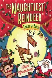 Book cover of The Naughtiest Reindeer Takes a Bow by Nicki Greenberg