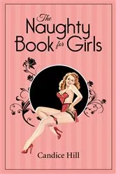 Book cover of The Naughty Book for Girls by Candice Hill