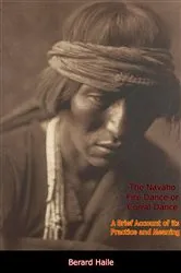 Book cover of The Navaho Fire Dance or Corral Dance by Berard Haile