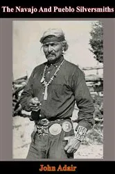 Book cover of The Navajo And Pueblo Silversmiths by Unknown