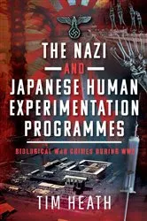 Book cover of The Nazi and Japanese Human Experimentation Programmes by Tim Heath