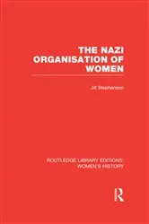 Book cover of The Nazi Organisation of Women by Jill Stephenson