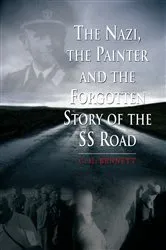 Book cover of The Nazi, the Painter and the Forgotten Story of the SS Road by G. H. Bennett