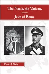 Book cover of The Nazis, the Vatican, and the Jews of Rome by Patrick J. Gallo