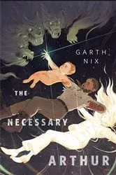 Book cover of The Necessary Arthur by Garth Nix