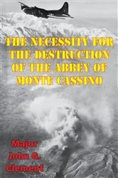 Book cover of The Necessity For The Destruction Of The Abbey Of Monte Cassino by Unknown