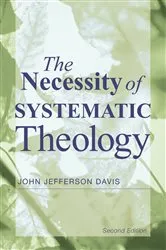 Book cover of The Necessity of Systematic Theology by John Jefferson Davis