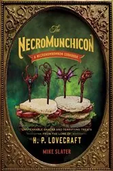 Book cover of The Necromunchicon: Unspeakable Snacks & Terrifying Treats from the Lore of H. P. Lovecraft by Mike Slater