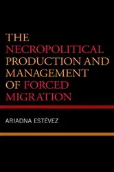 Book cover of The Necropolitical Production and Management of Forced Migration by Ariadna Estevez