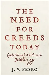 Book cover of The Need for Creeds Today by J. V. Fesko