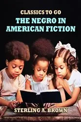 Book cover of The Negro in American Fiction by Sterling A. Brown
