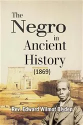 Book cover of The Negro in Ancient History (1869) by Blyden, Edward , Wilmot