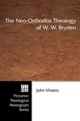 Book cover of The Neo-Orthodox Theology of W. W. Bryden by John A. Vissers