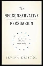 Book cover of The Neoconservative Persuasion by Irving Kristol